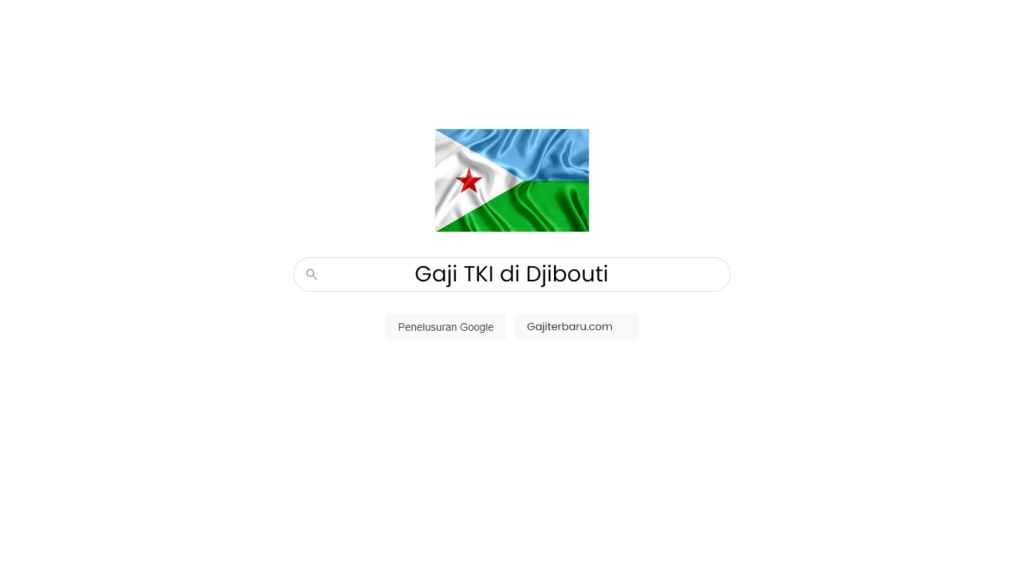 Daftar Gaji TKI di Djibouti Semua Profesi